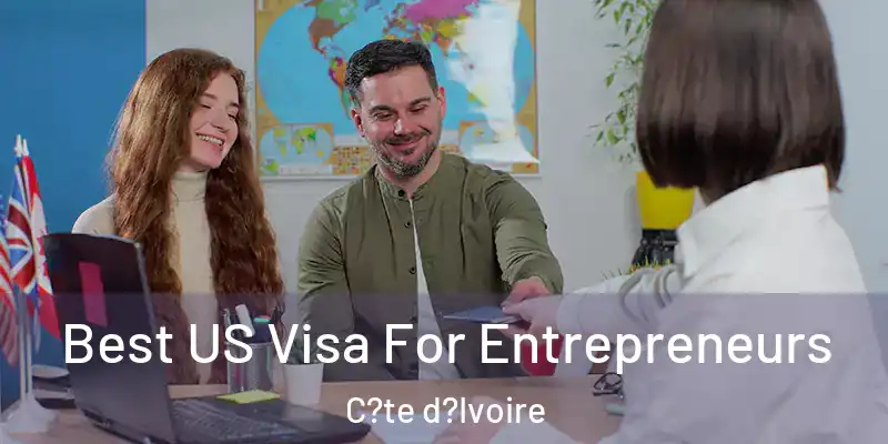 Best US Visa For Entrepreneurs C?te d?Ivoire