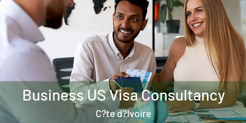 Business US Visa Consultancy C?te d?Ivoire