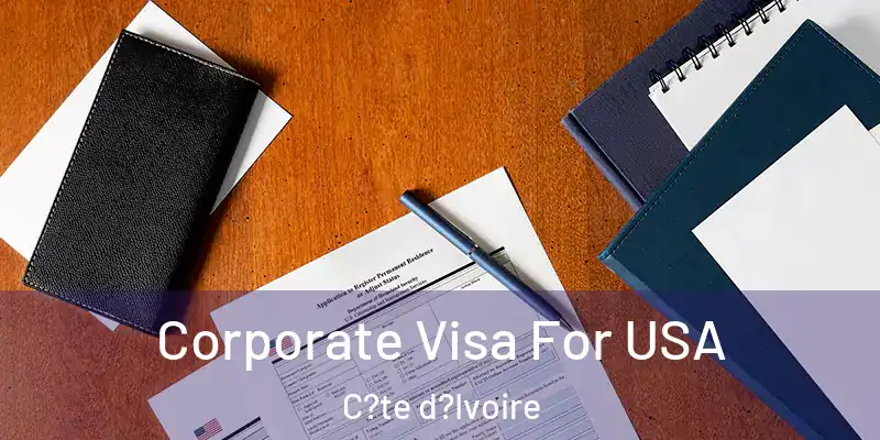Corporate Visa For USA C?te d?Ivoire