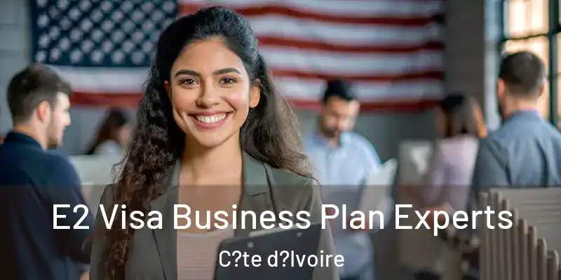 E2 Visa Business Plan Experts C?te d?Ivoire