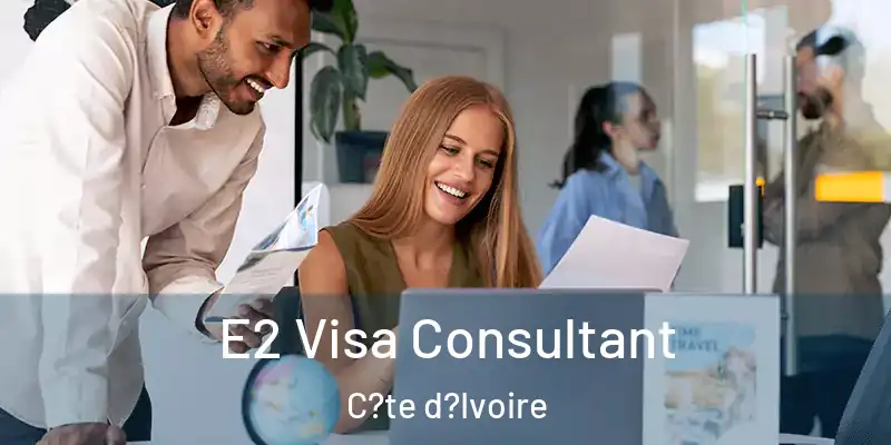 E2 Visa Consultant C?te d?Ivoire
