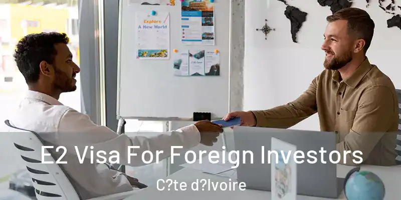 E2 Visa For Foreign Investors C?te d?Ivoire