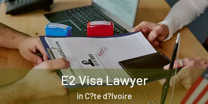 E2 Visa Lawyer in C?te d?Ivoire
