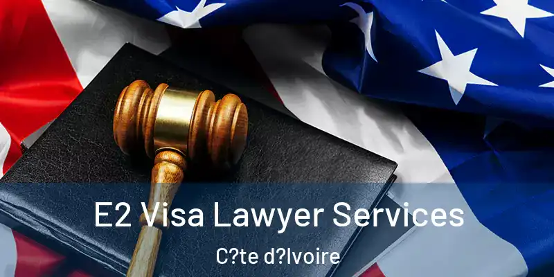 E2 Visa Lawyer Services C?te d?Ivoire