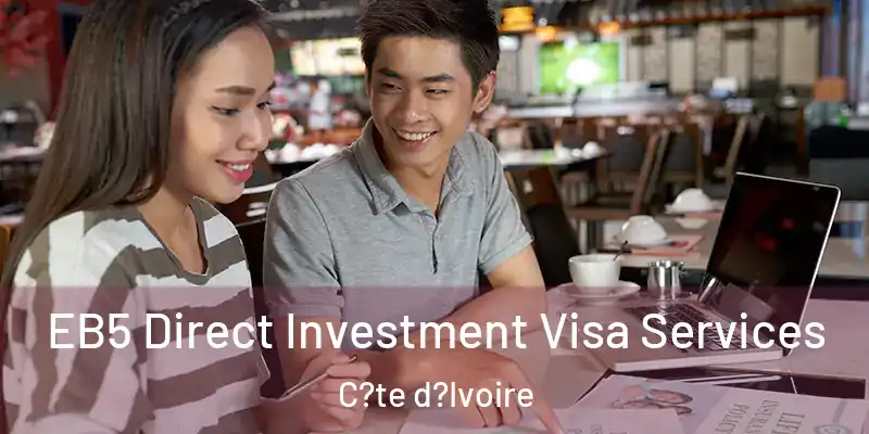 EB5 Direct Investment Visa Services C?te d?Ivoire