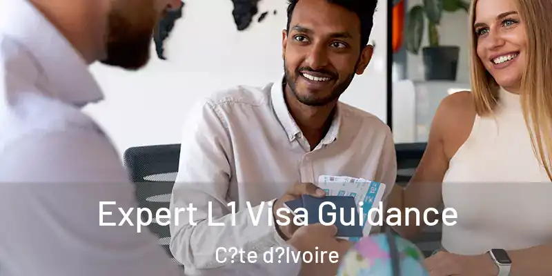 Expert L1 Visa Guidance C?te d?Ivoire