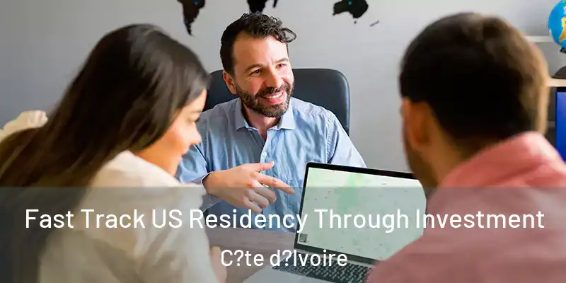 Fast Track US Residency Through Investment C?te d?Ivoire