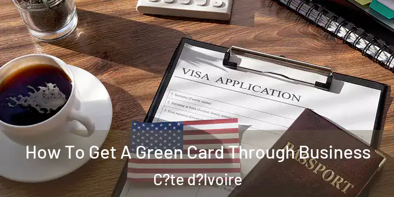 How To Get A Green Card Through Business C?te d?Ivoire