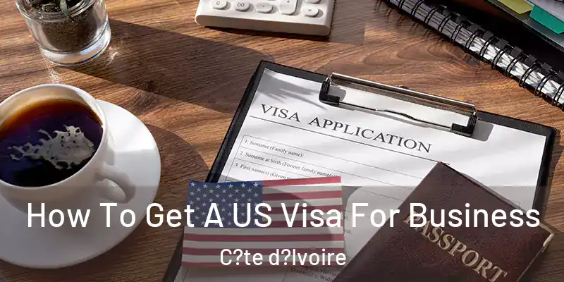 How To Get A US Visa For Business C?te d?Ivoire