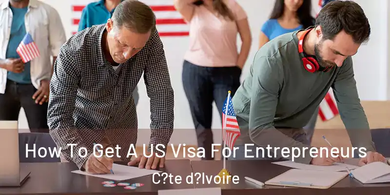 How To Get A US Visa For Entrepreneurs C?te d?Ivoire