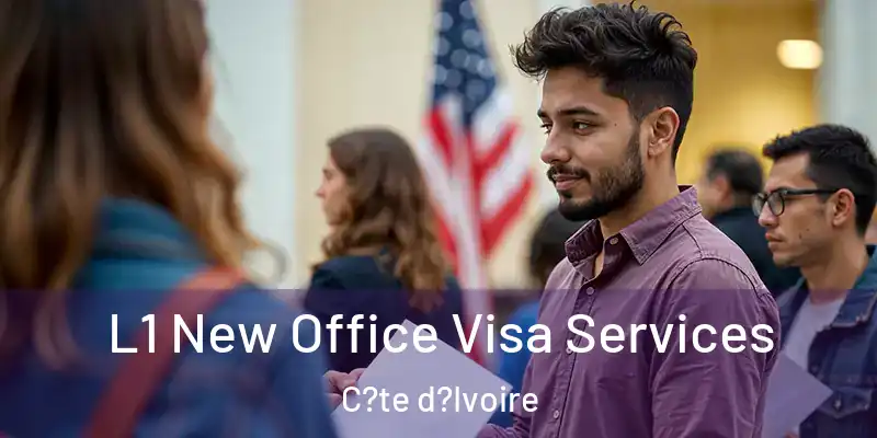 L1 New Office Visa Services C?te d?Ivoire
