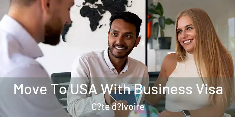 Move To USA With Business Visa C?te d?Ivoire