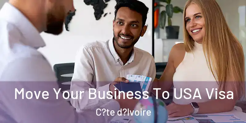Move Your Business To USA Visa C?te d?Ivoire