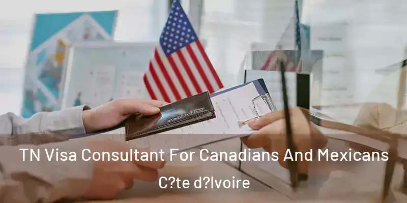TN Visa Consultant For Canadians And Mexicans C?te d?Ivoire