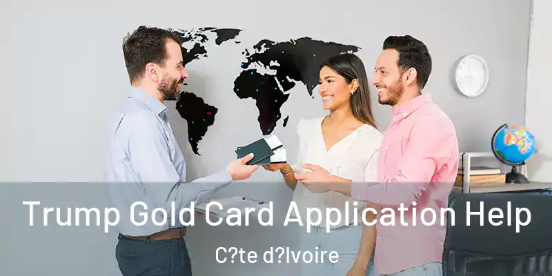 Trump Gold Card Application Help C?te d?Ivoire