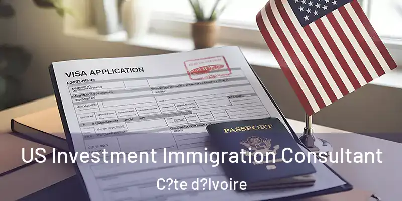 US Investment Immigration Consultant C?te d?Ivoire