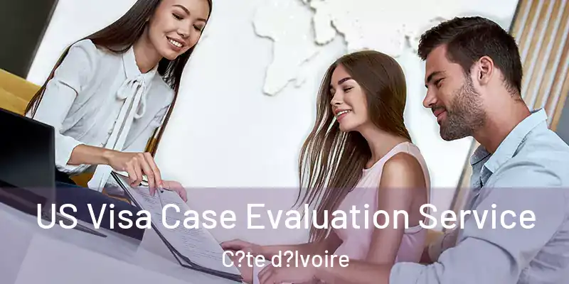 US Visa Case Evaluation Service C?te d?Ivoire