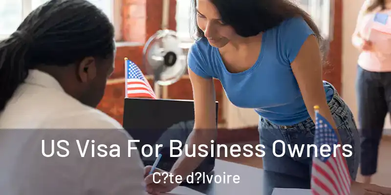 US Visa For Business Owners C?te d?Ivoire