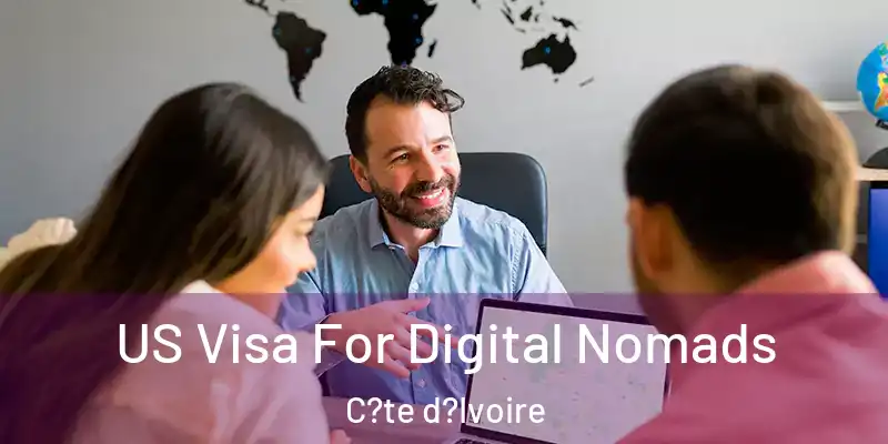 US Visa For Digital Nomads C?te d?Ivoire