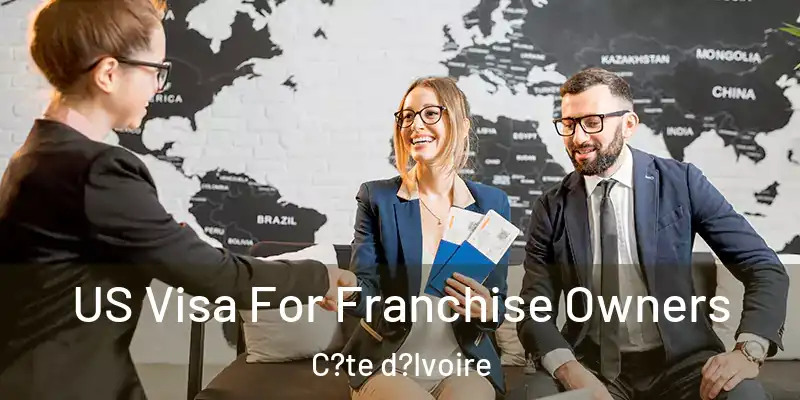 US Visa For Franchise Owners C?te d?Ivoire