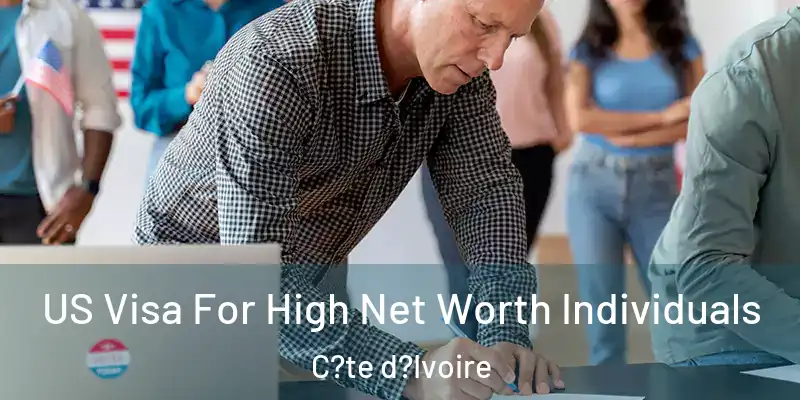 US Visa For High Net Worth Individuals C?te d?Ivoire