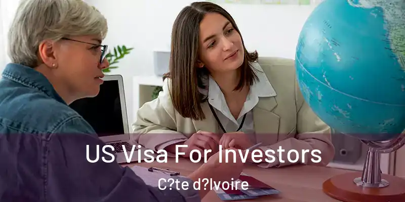 US Visa For Investors C?te d?Ivoire