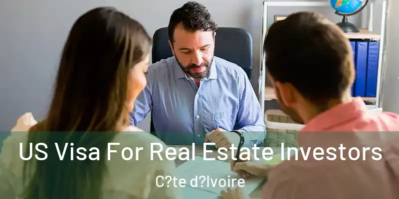 US Visa For Real Estate Investors C?te d?Ivoire