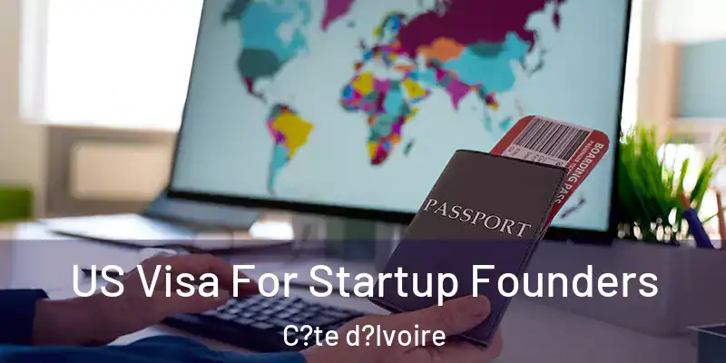US Visa For Startup Founders C?te d?Ivoire