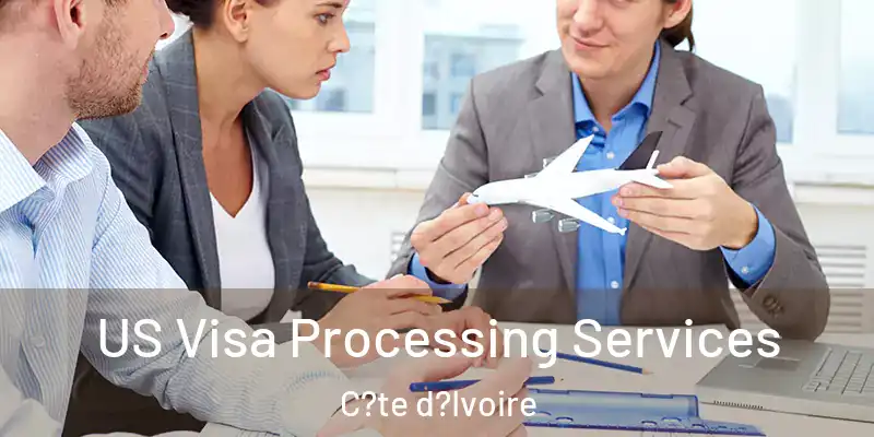 US Visa Processing Services C?te d?Ivoire