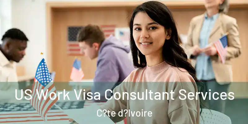 US Work Visa Consultant Services C?te d?Ivoire