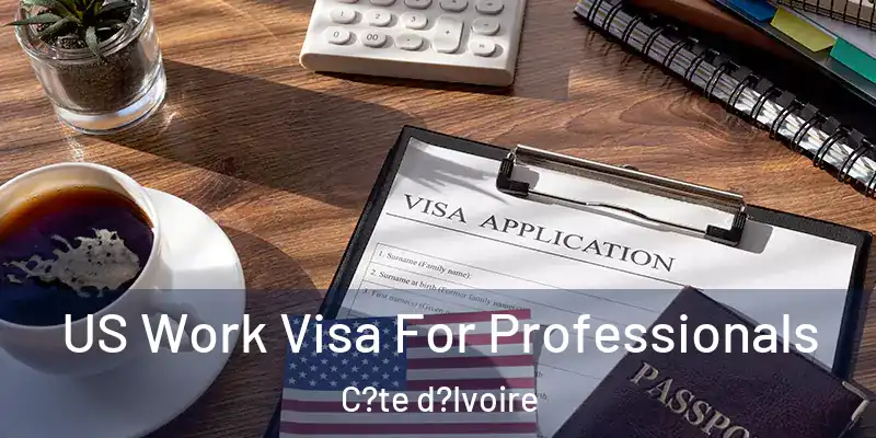 US Work Visa For Professionals C?te d?Ivoire